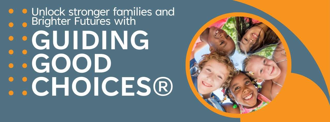 Unlock stronger families and brighter futures with Guiding Good Choices